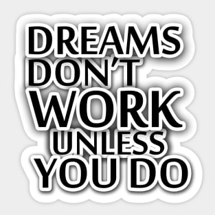 Dreams Don't work unless you do Quote Sticker